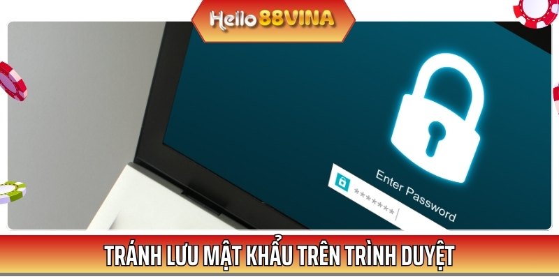 Bạn nên hạn chế lưu mật khẩu ở trình duyệt web