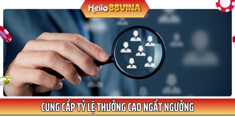 Tỷ lệ thưởng hấp dẫn chính là yếu tố cần quan tâm khi giới thiệu HELLO88