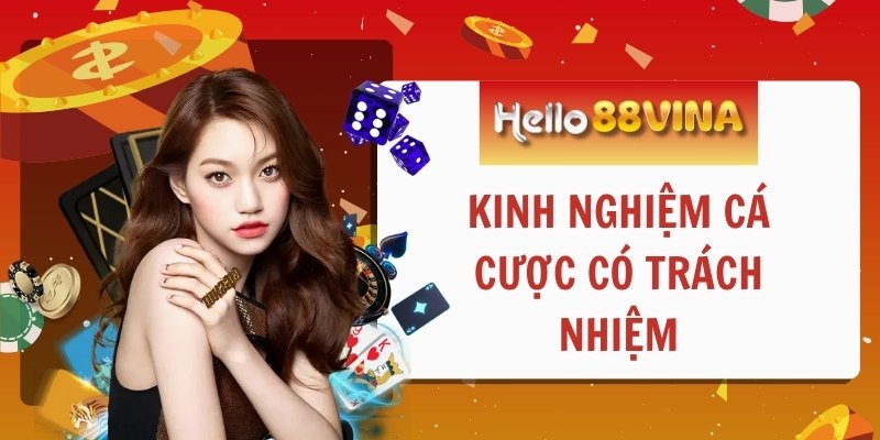 Kinh nghiệm cá cược có trách nghiệm cho người mới bắt đầu tại HELLO88