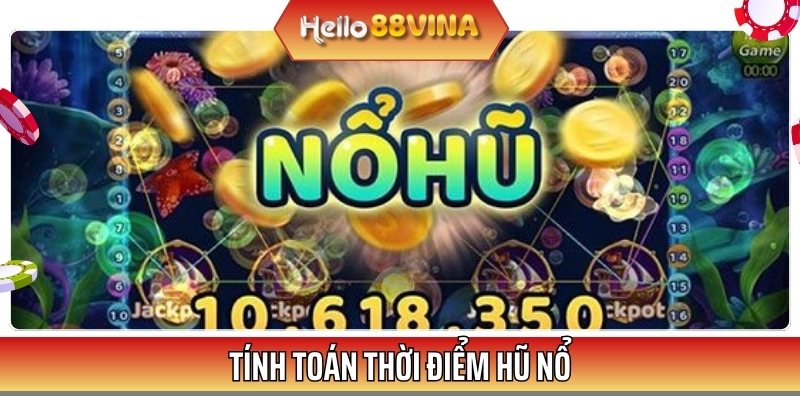 Tính toán được thời điểm hũ nổ sẽ giúp bạn có cơ hội thắng lớn