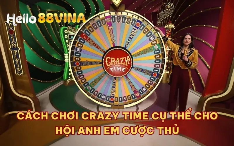 Cách chơi Crazy Time cụ thể cho hội anh em cược thủ