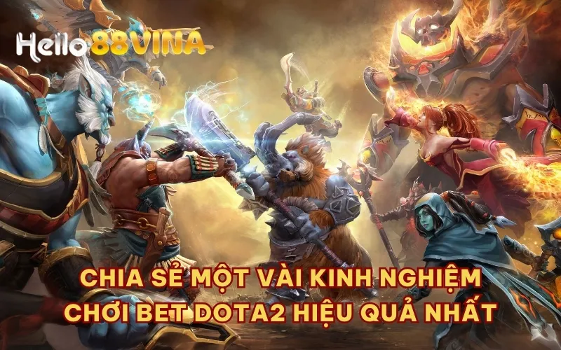 Chia sẻ một vài kinh nghiệm chơi bet Dota2 hiệu quả nhất