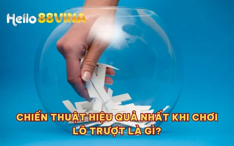 Chiến thuật hiệu quả nhất khi chơi lô trượt là gì?