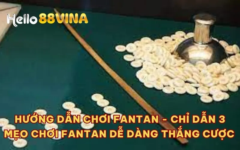 Hướng dẫn chơi Fantan - Chỉ dẫn 3 mẹo chơi Fantan dễ dàng thắng cược 