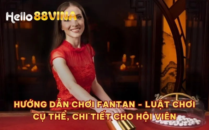 Hướng dẫn chơi Fantan - Luật chơi cụ thể, chi tiết cho hội viên